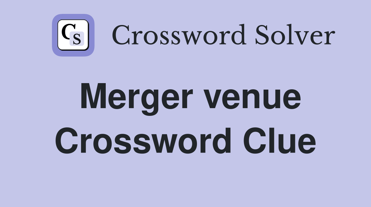 Merger venue Crossword Clue