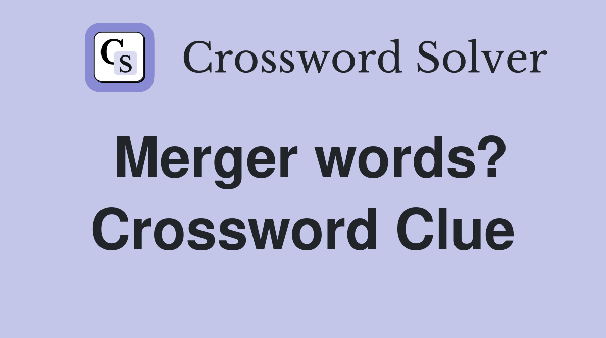 Merger words? Crossword Clue