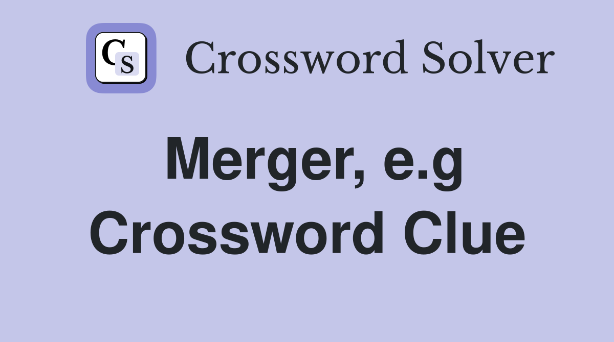 Merger, e.g Crossword Clue