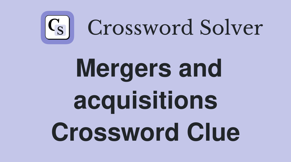 Mergers and acquisitions Crossword Clue