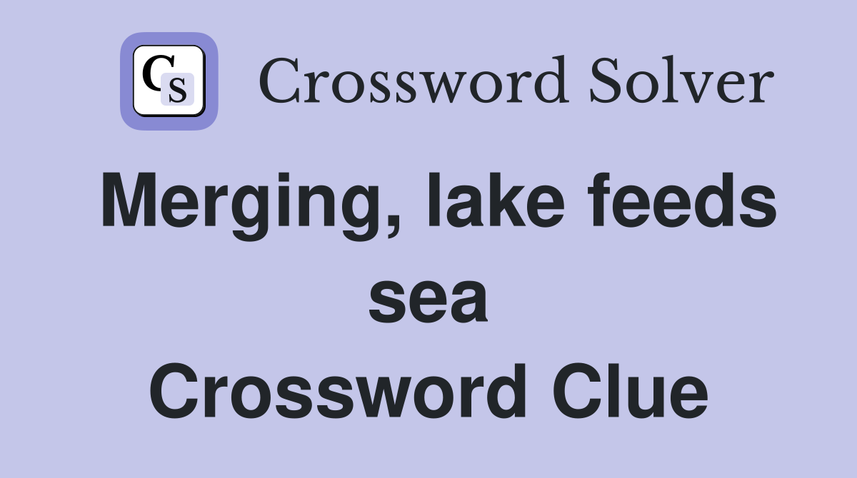 Merging, lake feeds sea Crossword Clue
