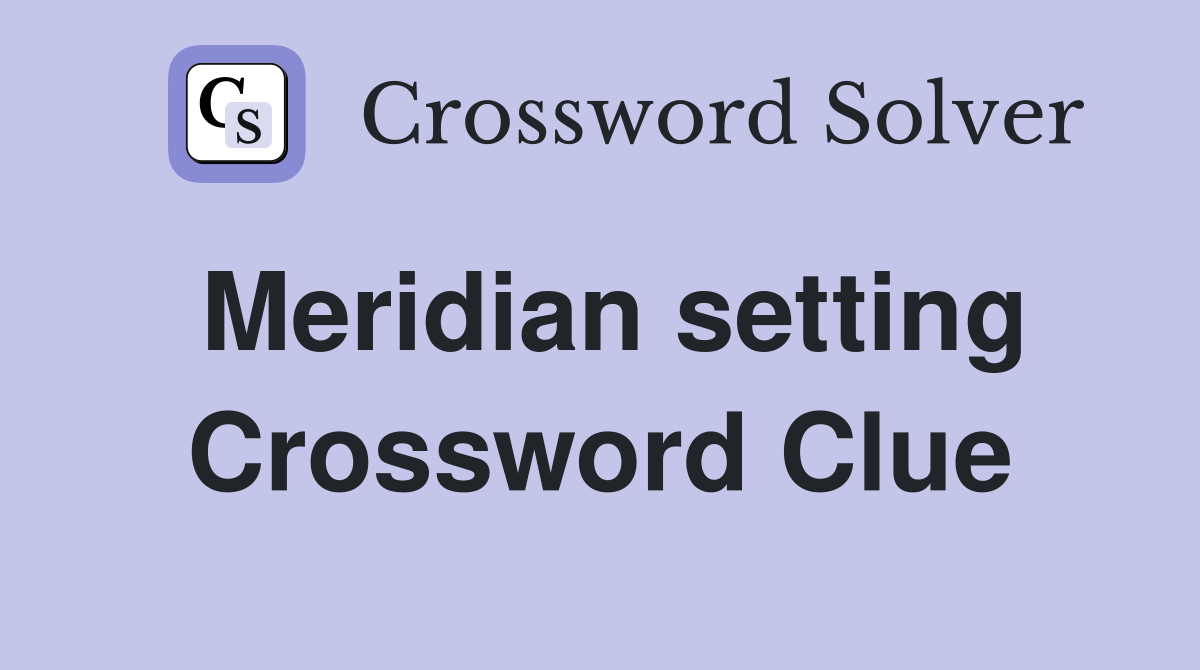 Meridian setting Crossword Clue