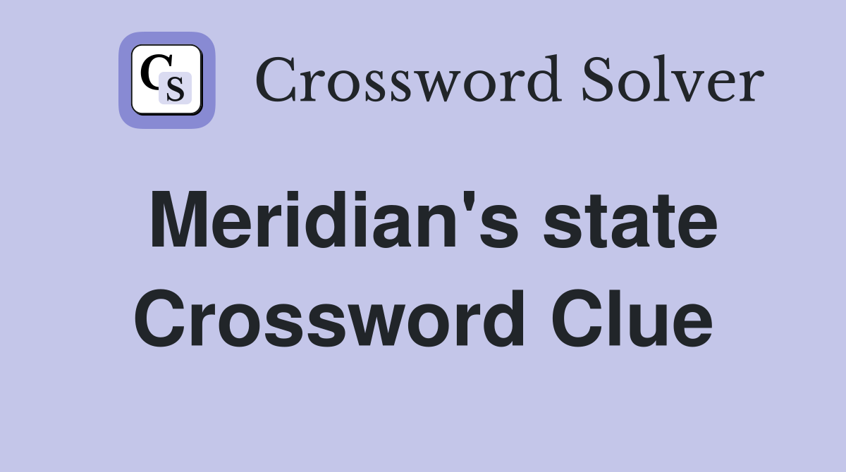 Meridian's state Crossword Clue