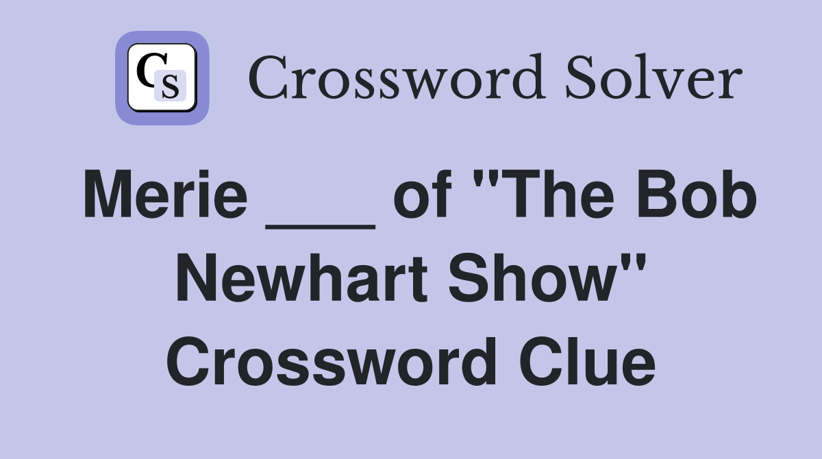 Merie ___ of "The Bob Newhart Show" Crossword Clue