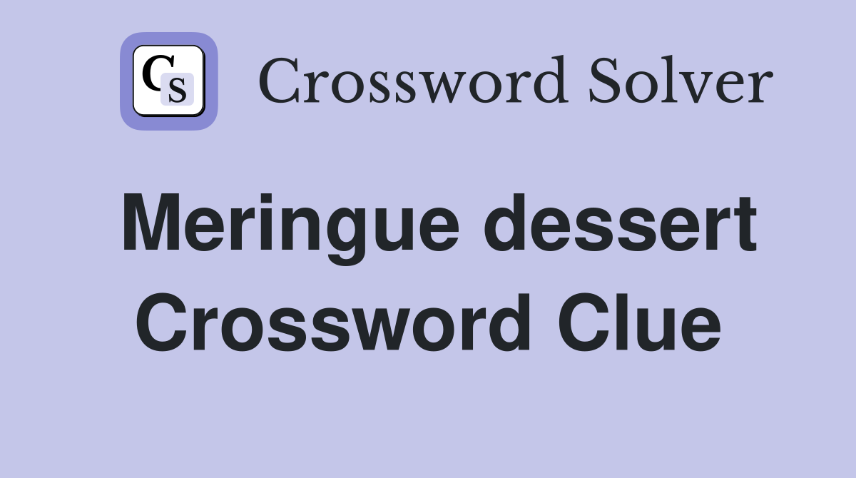 Meringue dessert Crossword Clue