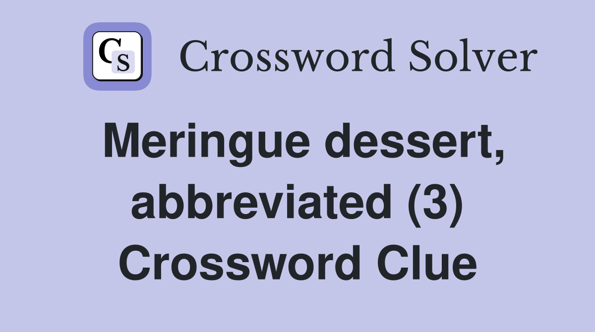Meringue dessert, abbreviated (3) Crossword Clue