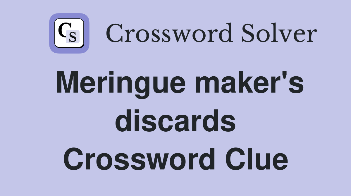 Meringue maker's discards Crossword Clue
