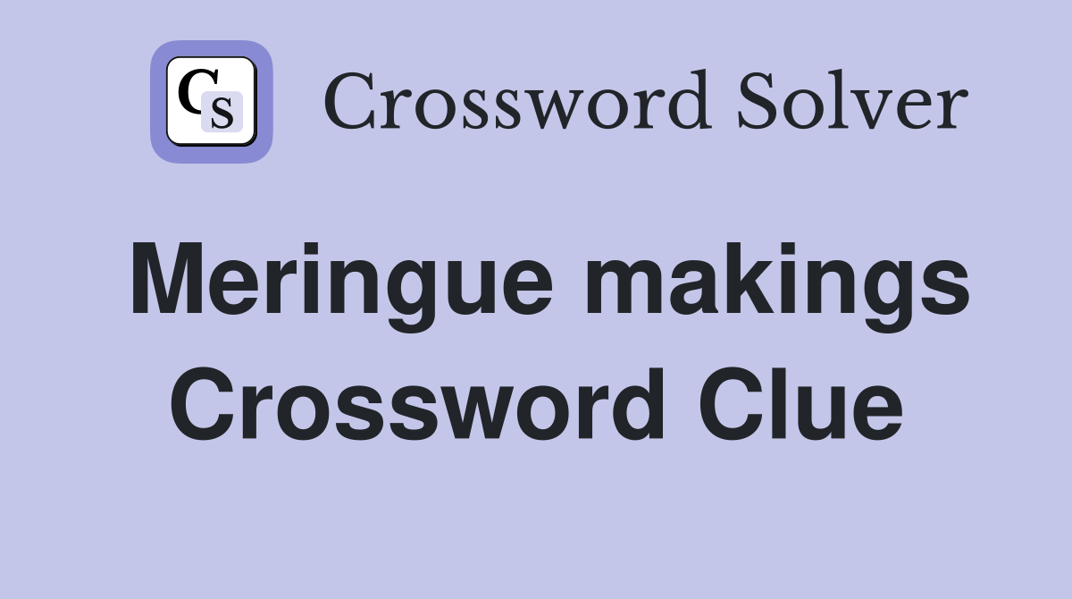 Meringue makings Crossword Clue