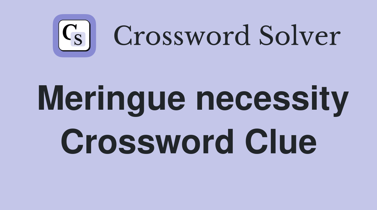 Meringue necessity Crossword Clue