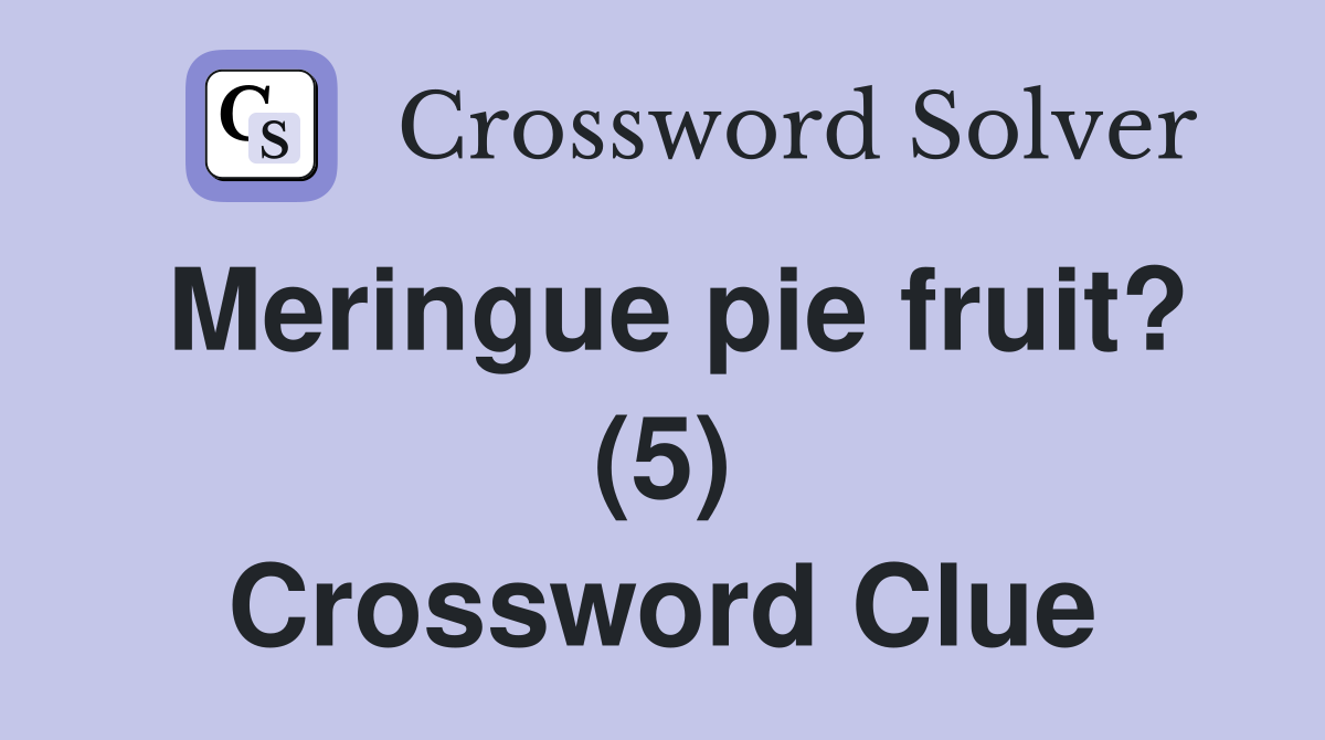 Meringue pie fruit? (5) Crossword Clue