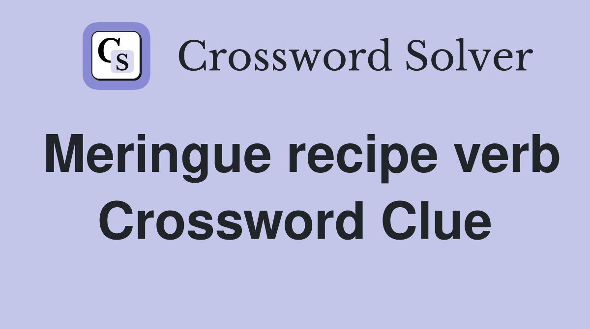 Meringue recipe verb Crossword Clue