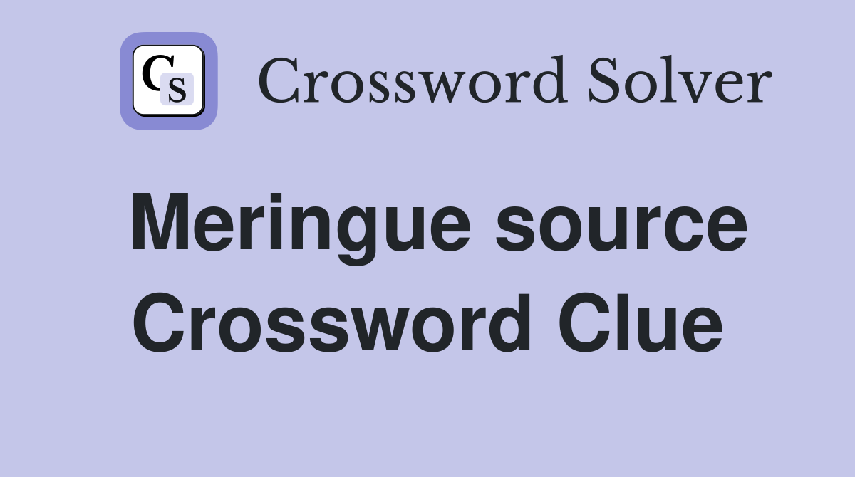 Meringue source Crossword Clue