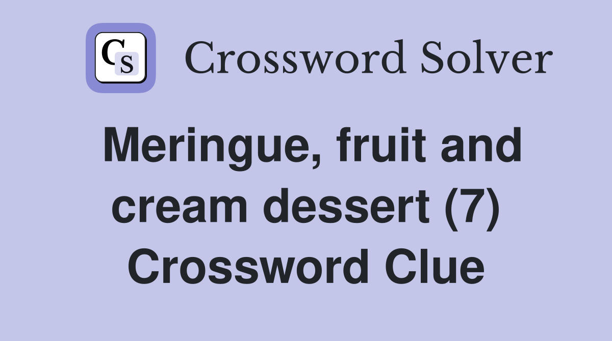 Meringue, fruit and cream dessert (7) Crossword Clue