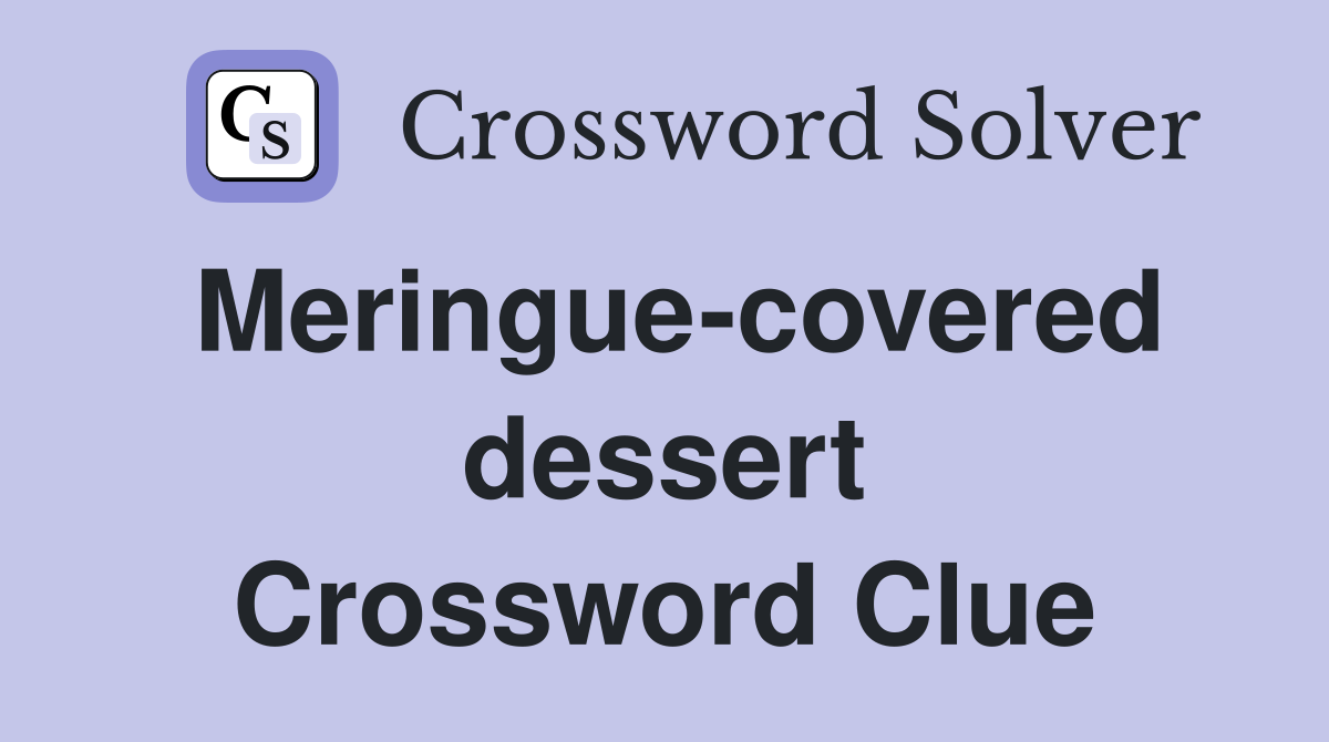 Meringue-covered dessert Crossword Clue