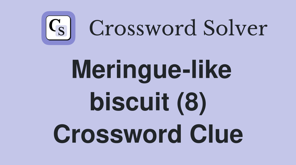Meringue-like biscuit (8) Crossword Clue