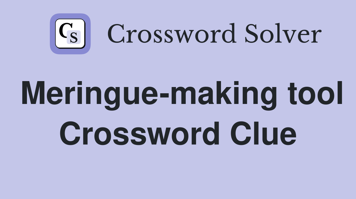 Meringue-making tool Crossword Clue
