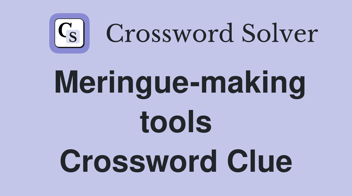 Meringue-making tools Crossword Clue