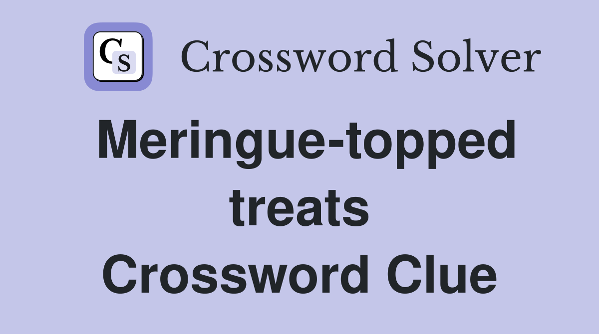 Meringue-topped treats Crossword Clue