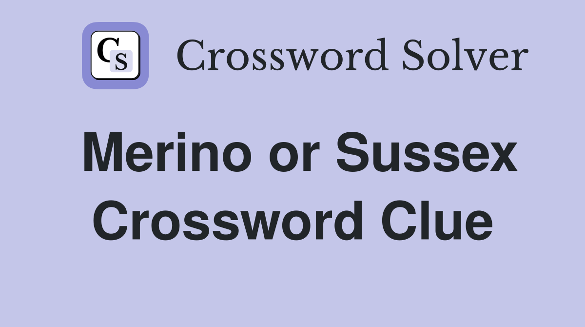 Merino or Sussex Crossword Clue