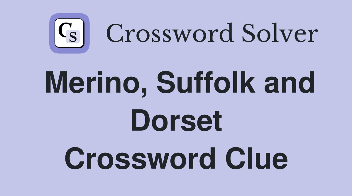 Merino, Suffolk and Dorset Crossword Clue