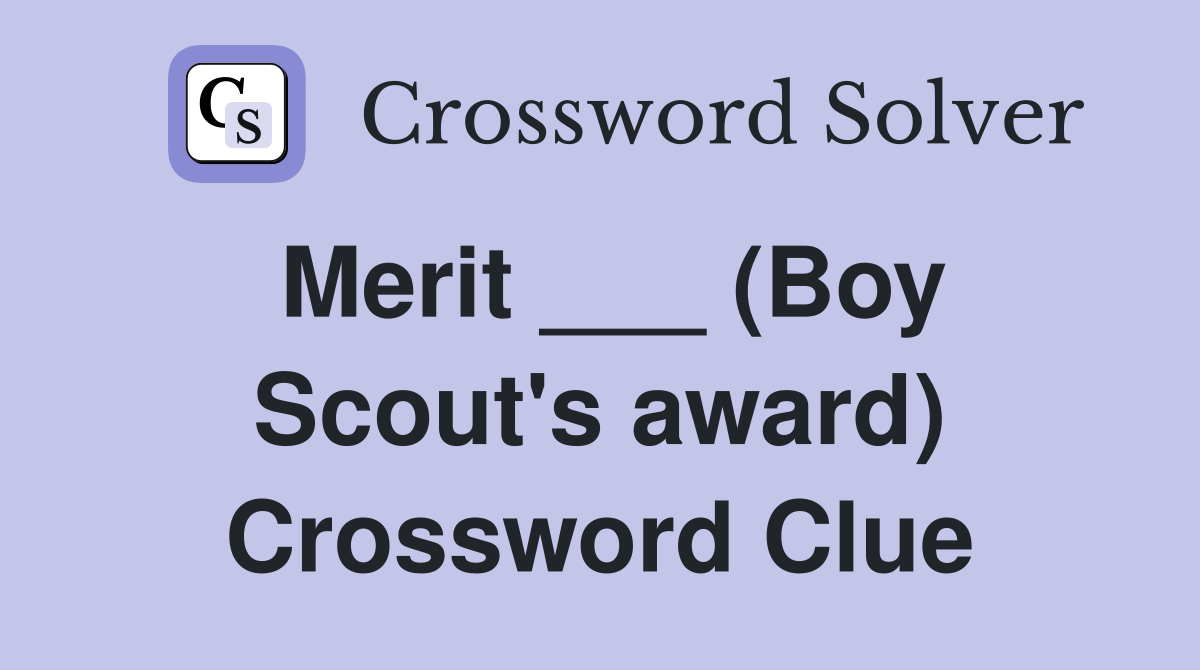 Merit ___ (Boy Scout's award) Crossword Clue