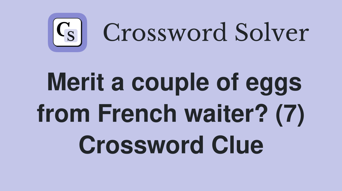 Merit a couple of eggs from French waiter? (7) Crossword Clue