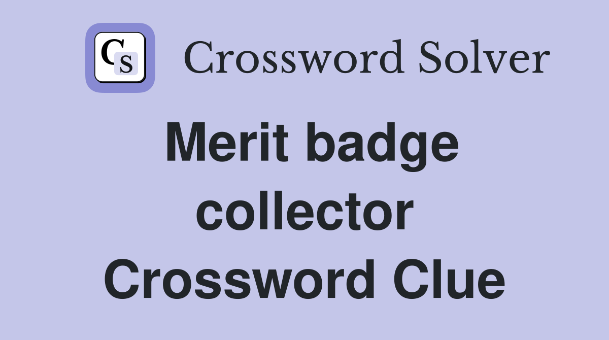 Merit badge collector Crossword Clue