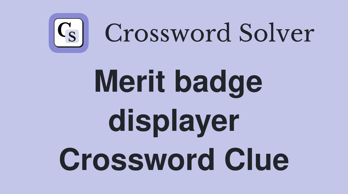 Merit badge displayer Crossword Clue