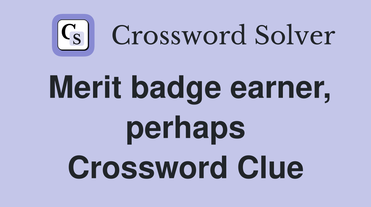 Merit badge earner, perhaps Crossword Clue