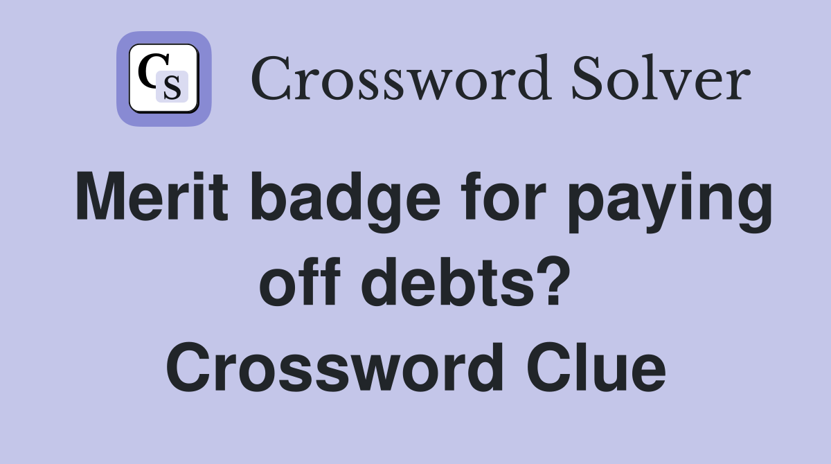 Merit badge for paying off debts? Crossword Clue
