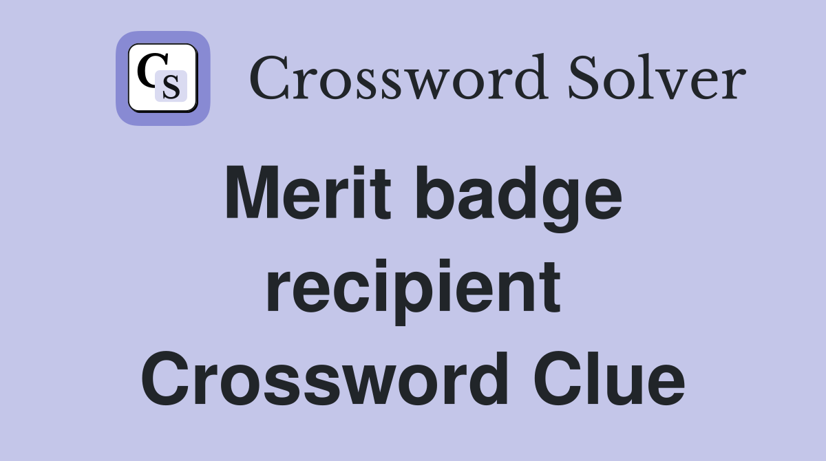 Merit badge recipient Crossword Clue