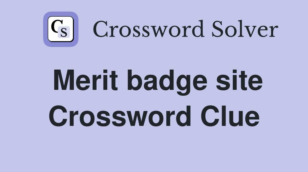 Merit badge site Crossword Clue