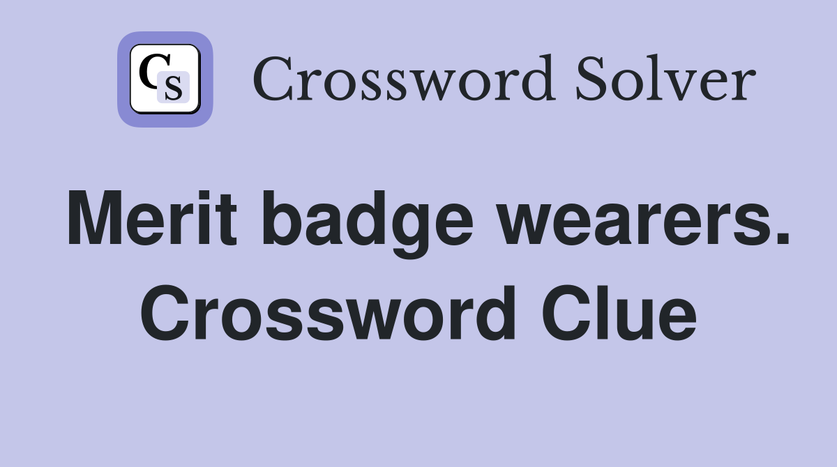 Merit badge wearers. Crossword Clue