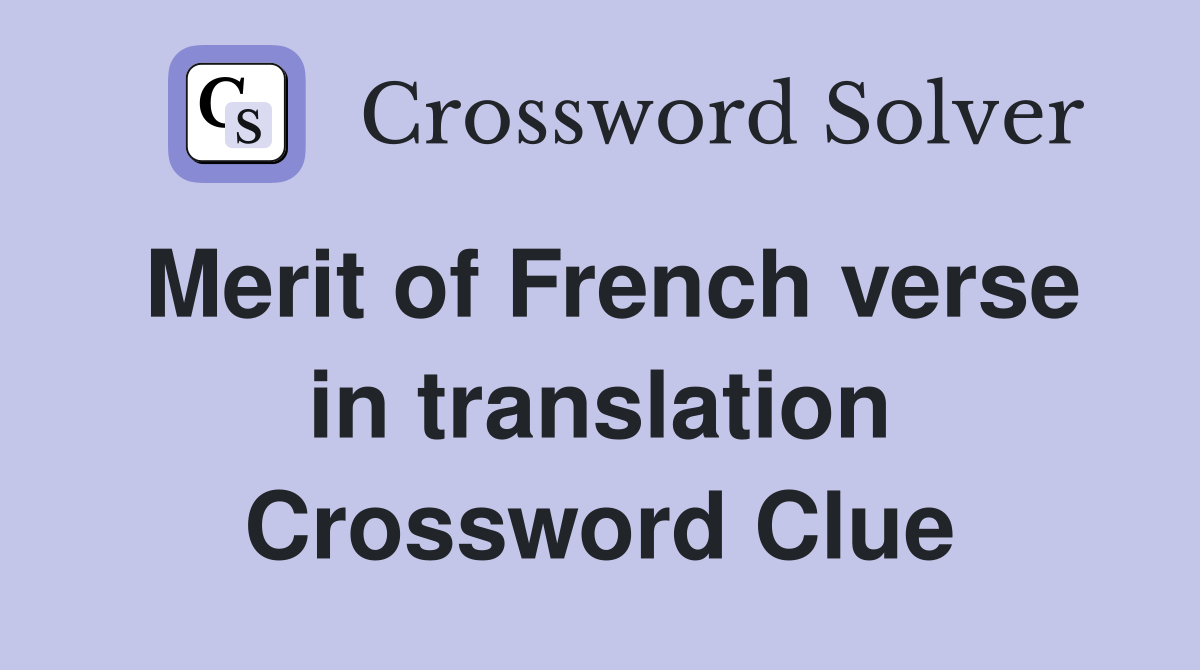 Merit of French verse in translation Crossword Clue