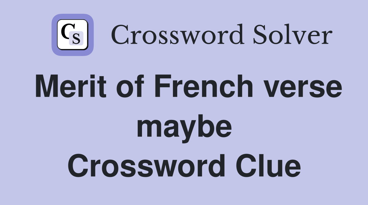 Merit of French verse maybe Crossword Clue