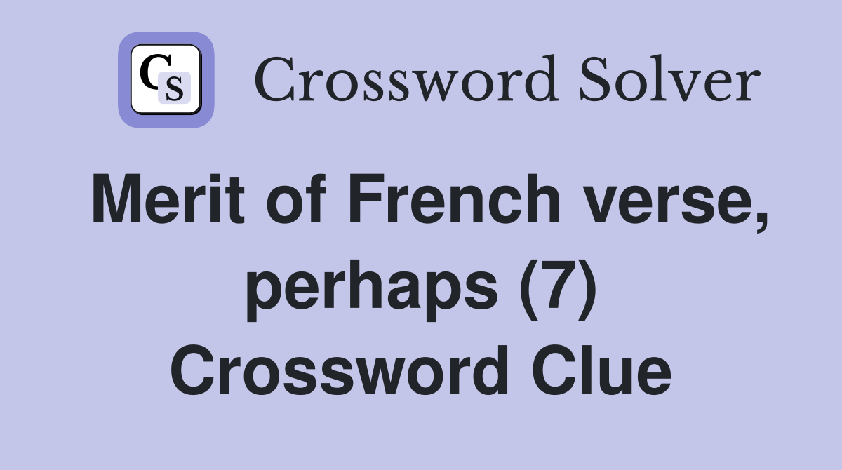 Merit of French verse, perhaps (7) Crossword Clue
