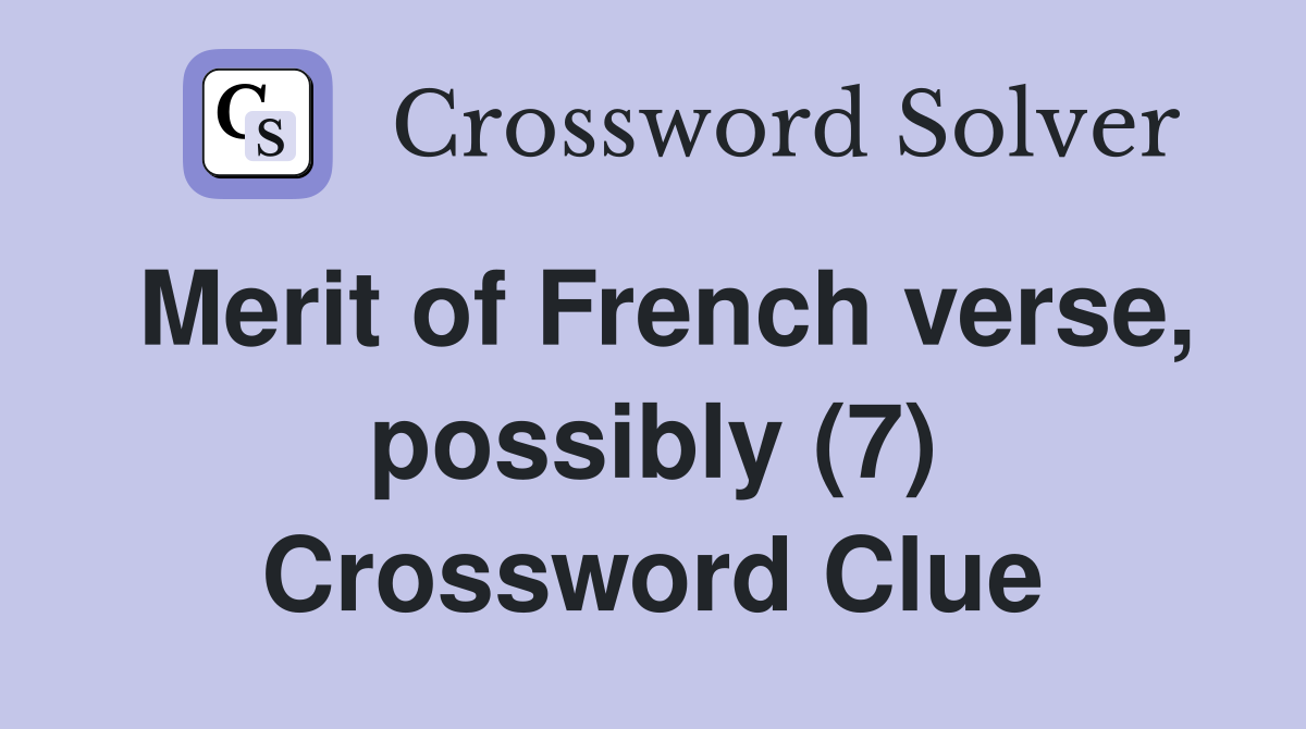 Merit of French verse, possibly (7) Crossword Clue