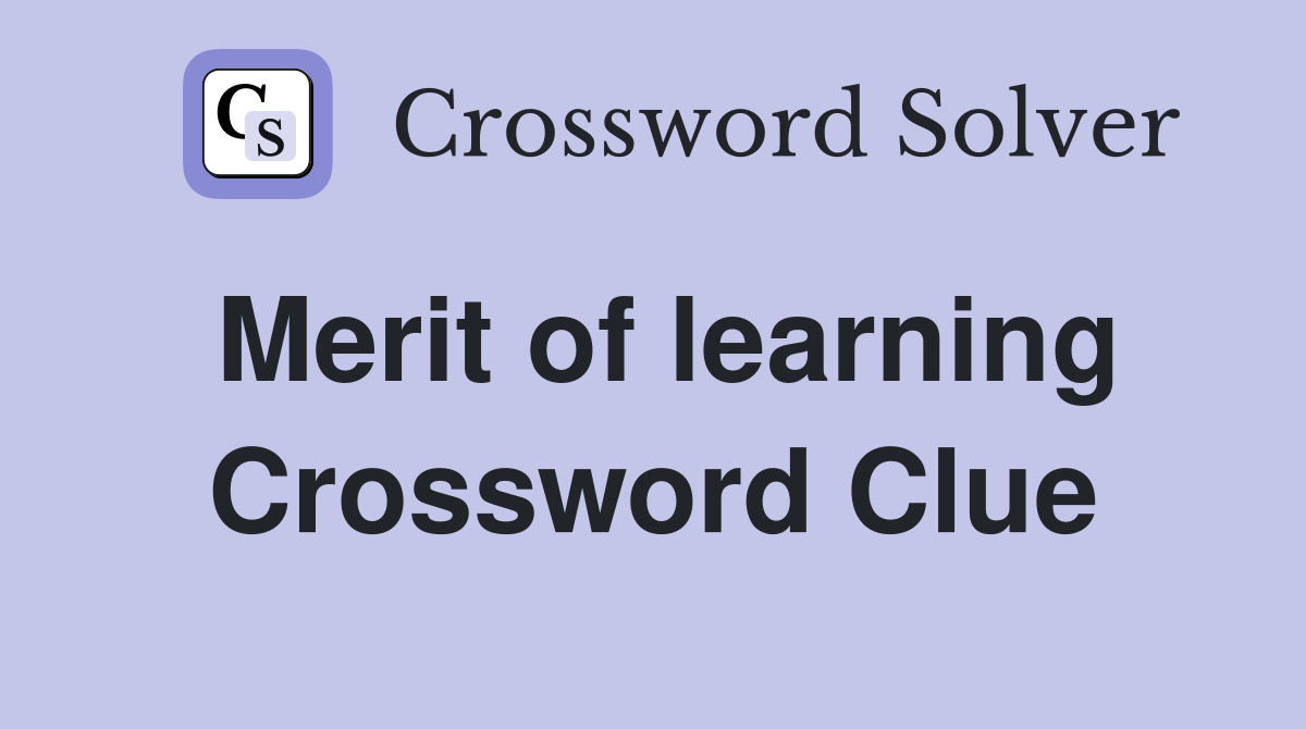 Merit of learning Crossword Clue