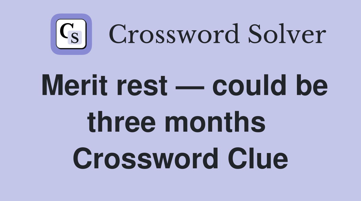 Merit rest — could be three months  Crossword Clue
