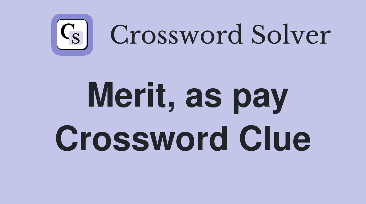 Merit, as pay Crossword Clue