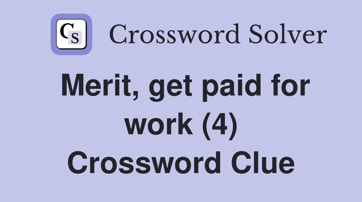Merit, get paid for work (4) Crossword Clue