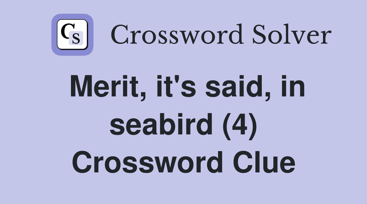 Merit, it's said, in seabird (4) Crossword Clue