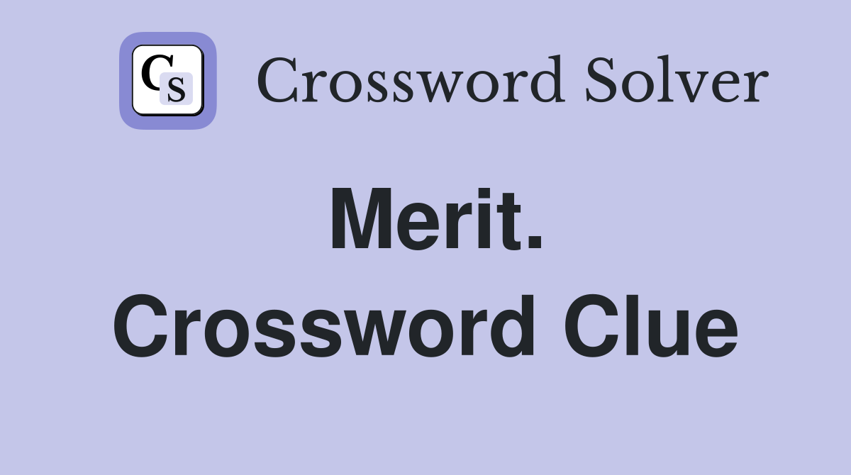 Merit. Crossword Clue