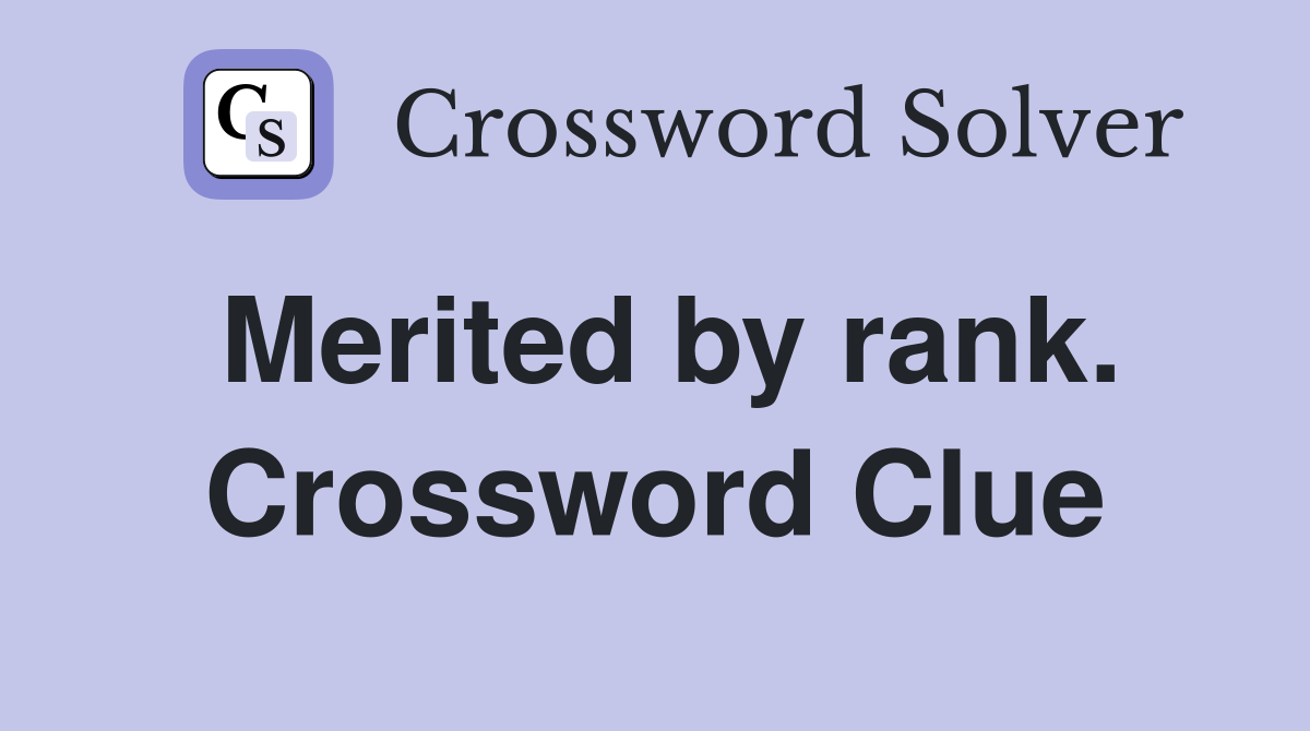 Merited by rank. Crossword Clue