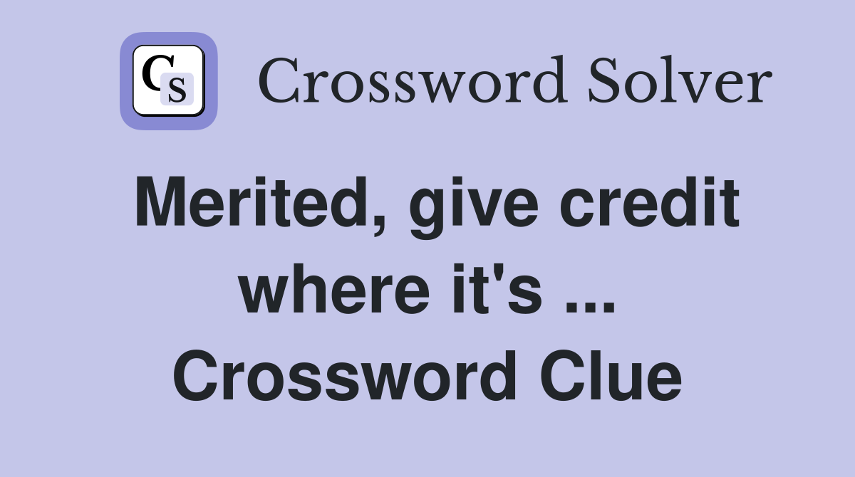Merited, give credit where it's ... Crossword Clue