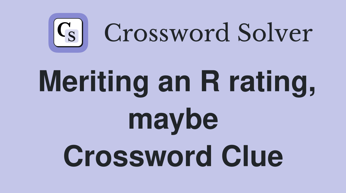 Meriting an R rating, maybe Crossword Clue