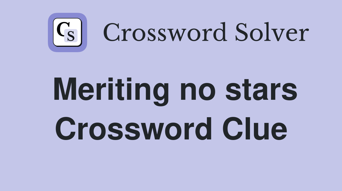 Meriting no stars Crossword Clue