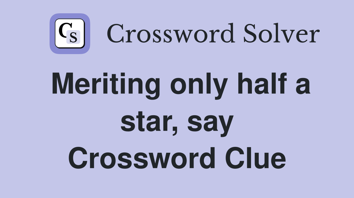 Meriting only half a star, say Crossword Clue