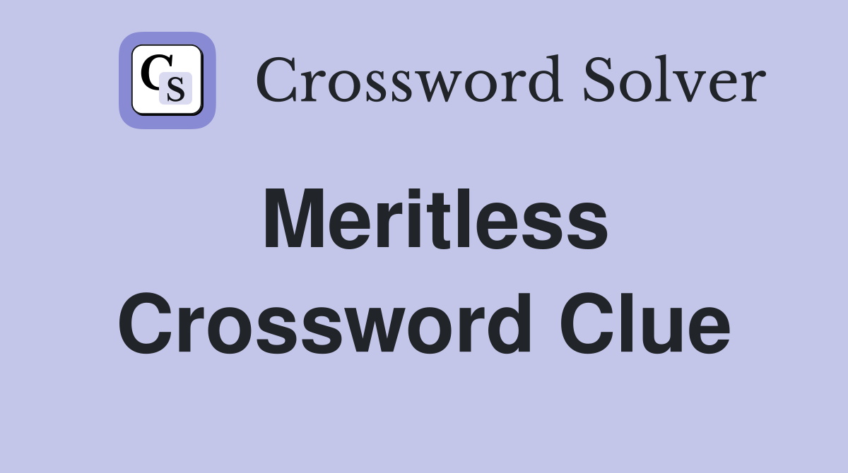 Meritless - Crossword Clue Answers - Crossword Solver