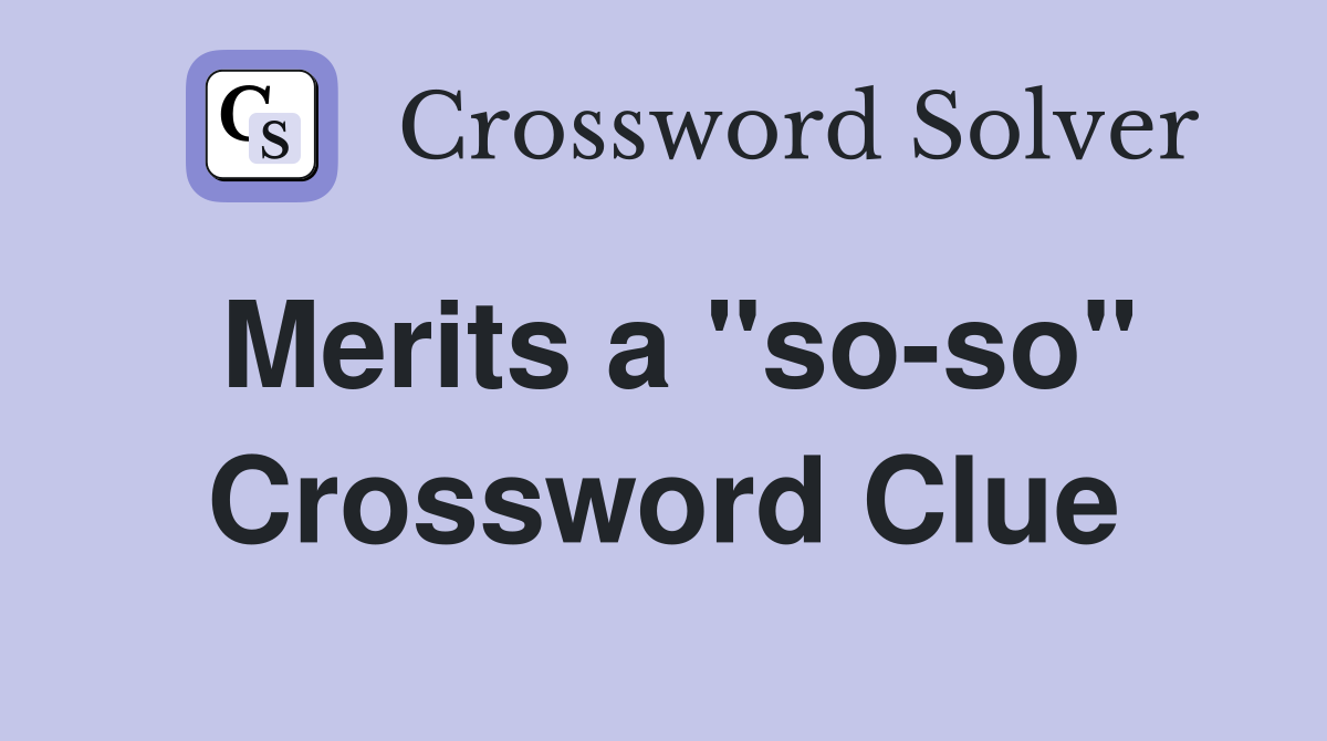 Merits a "so-so" Crossword Clue
